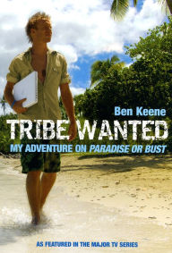 Title: Tribe Wanted: My Adventure on Paradise or Bust, Author: Ben Keene