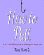 How to Pull: A girl's must-have guide to meeting and dating men