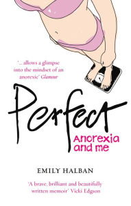 Title: Perfect: Anorexia and me, Author: Emily Halban