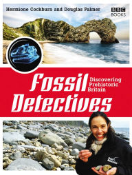 Title: The Fossil Detectives: Discovering Prehistoric Britain, Author: Douglas Palmer