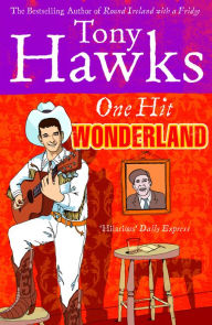 Title: One Hit Wonderland, Author: Tony Hawks