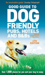 Title: Good Guide to Dog Friendly Pubs, Hotels and B&Bs 4th edition, Author: Alisdair Aird