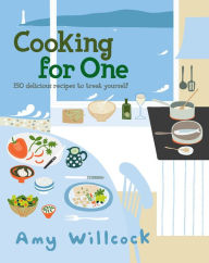 Title: Cooking for One: 150 recipes to treat yourself, Author: Amy Willcock