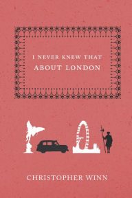 Title: I Never Knew That About London, Author: Christopher Winn