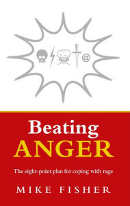 Title: Beating Anger: The eight-point plan for coping with rage, Author: Mike Fisher