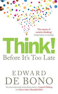Title: Think!: Before It's Too Late, Author: Edward de Bono
