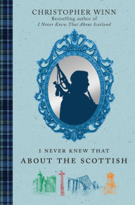 Title: I Never Knew That About the Scottish, Author: Christopher Winn