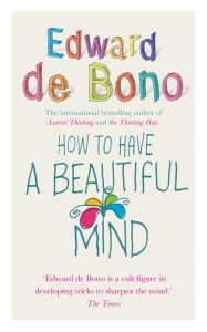 Title: How To Have A Beautiful Mind, Author: Edward de Bono