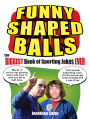 Funny Shaped Balls: The Biggest Book of Sporting Jokes Ever