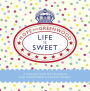 Life is Sweet: A Collection of Splendid Old-Fashioned Confectionery