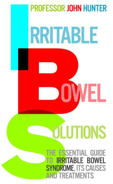 Irritable Bowel Solutions: The essential guide to IBS, its causes and treatments