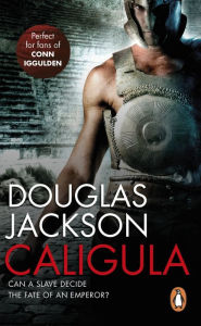 Title: Caligula: A thrilling historical epic set in Ancient Rome that you won't be able to put down., Author: Douglas Jackson