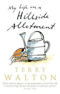 Title: My Life on a Hillside Allotment, Author: Terry Walton