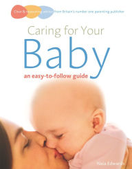 Title: Caring for your baby: an easy-to-follow guide, Author: Naia Edwards
