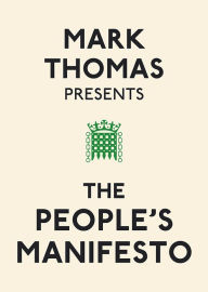 Title: Mark Thomas Presents the People's Manifesto, Author: Mark Thomas