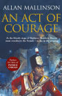 An Act Of Courage: (The Matthew Hervey Adventures: 7): A compelling and unputdownable military adventure from bestselling author Allan Mallinson