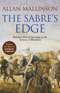 Title: The Sabre's Edge: (The Matthew Hervey Adventures: 5):A gripping, action-packed military adventure from bestselling author Allan Mallinson, Author: Allan Mallinson