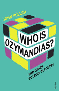 Title: Who Is Ozymandias?: And other Puzzles in Poetry, Author: John Fuller