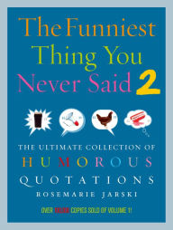 Title: Funniest Thing You Never Said 2, Author: Rosemarie Jarski