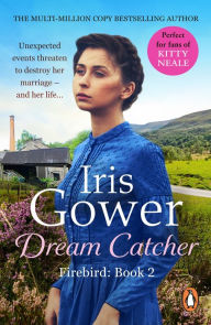 Title: Dream Catcher: (Firebird:2) A dramatic and heart-wrenching romantic Welsh saga that will have you gripped, Author: Iris Gower