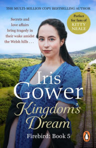 Title: Kingdom's Dream: (Firebird:5) a captivating and enthralling Welsh saga that will stay with you forever, Author: Iris Gower