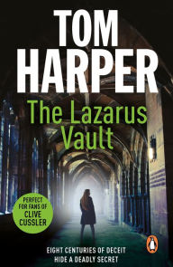 Title: The Lazarus Vault: a pacy, heart-thumping, race-against time thriller guaranteed to have you hooked., Author: Tom Harper