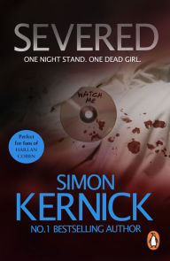 Title: Severed: a race-against-time thriller from bestselling author Simon Kernick, Author: Simon Kernick