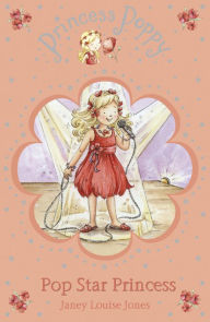 Title: Princess Poppy: Pop Star Princess, Author: Janey Louise Jones