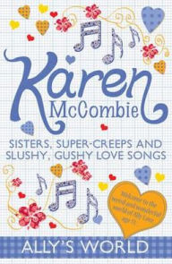 Title: Sisters, Super-Creeps and Slushy, Gushy Love Songs, Author: Karen McCombie