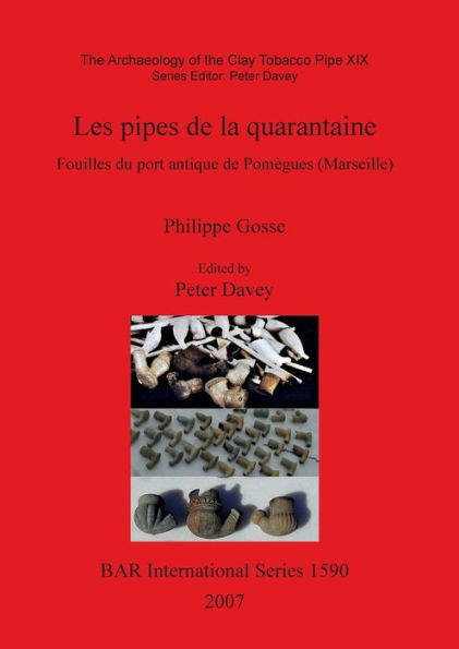 Les pipes de la quarantaine: Fouilles du port antique de Pomï¿½gues (Marseille)