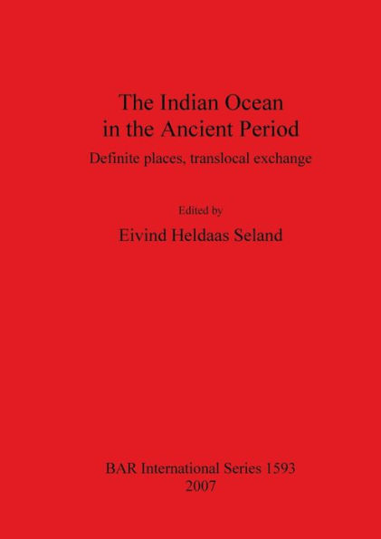 The Indian Ocean in the Ancient Period: Definite Places, Translocal Exchange