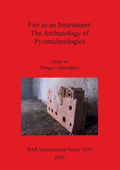 Fire As an Instrument: The Archaeology of Pyrotechnologies