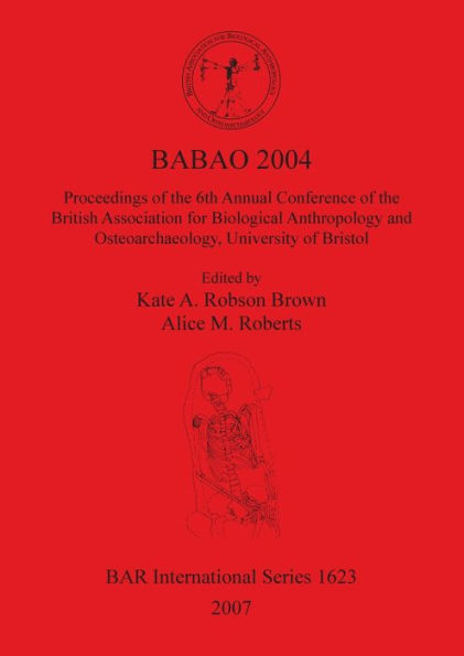 BABAO 2004: Proceedings of the 6th Annual Conference of the British Association for Biological Anthropology and Osteoarchaeology, University of Bristol