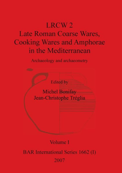 LRCW 2 Late Roman Coarse Wares, Cooking Wares and Amphorae in the Mediterranean, Volume I