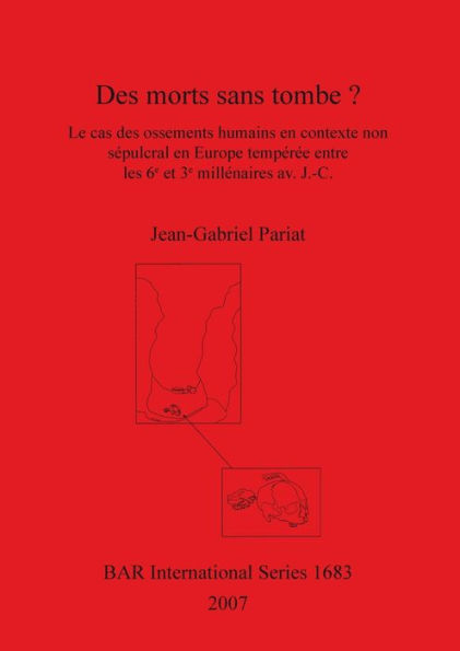 Des Morts Sans Tmbe ? Le Cas des Ossements Humains en Contexte Non Sepulcral en Europe Temperee Entre les 6e et 3e Millenaires av. J. C.