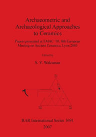 Title: Archaeometric and Archaeological Approaches to Ceramics BAR S1691, Author: S. Y. Waksman