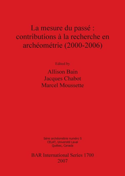 Mesure Du Passe: Contributions a la Recherche En Archeometrie 2000-2006