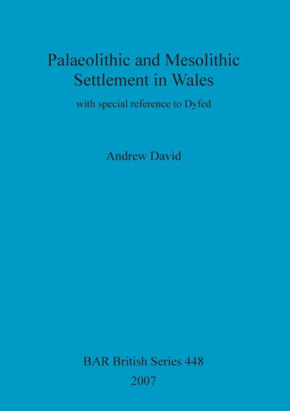 Palaeolithic and Mesolithic Settlement in Wales