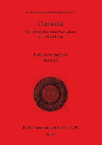 Charsadda: The British-Pakistani Excavations at the Bala Hisar