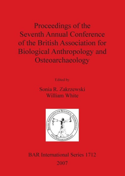 Proceedings of the Seventh Annual Conference of the British Association for Biological Anthropology anf Osteoarchaeology