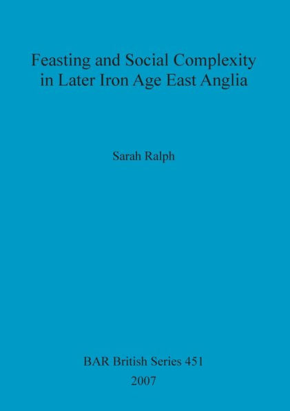 Feasting and Social Complexity in Later Iron Age East Anglia