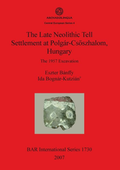 The Late Neolithic Tell Settlement at Polgï¿½r-Csï¿½szhalom, Hungary