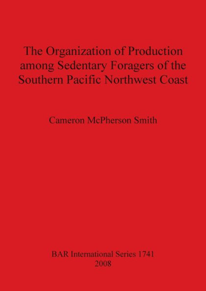 The Organization of Production among Sedentary Foragers of the Southern Pacific Northwest Coast