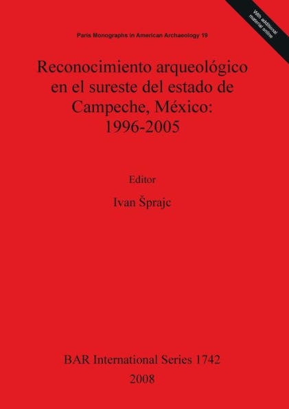Reconocimiento Arqueológico en el Sureste Del Estado de Campeche, México: 1996-2005