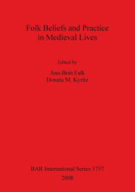 Title: Folk Beliefs and Practice in Medieval Lives, Author: Ann-Britt Falk