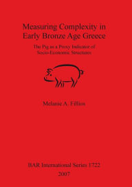 Title: Measuring Complexity in Early Bronze Age Greece, Author: Melanie A. Fillios