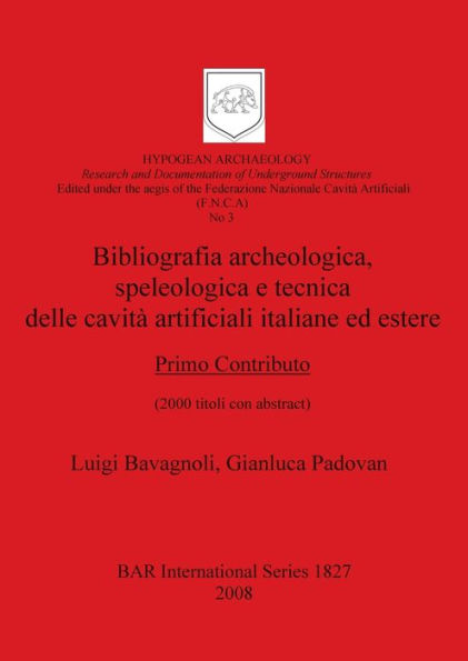 Bibliografia Archeologica, Speleologica e Tecnica Delle Cavità Artificiali Italiane Ed Estere: Primo Contributo (2000 Titoli con Abstract)