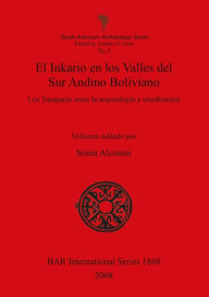 Title: El Inkario en los Valles del Sur Andino Boliviano BAR IS1868, Author: Sonia Alconini