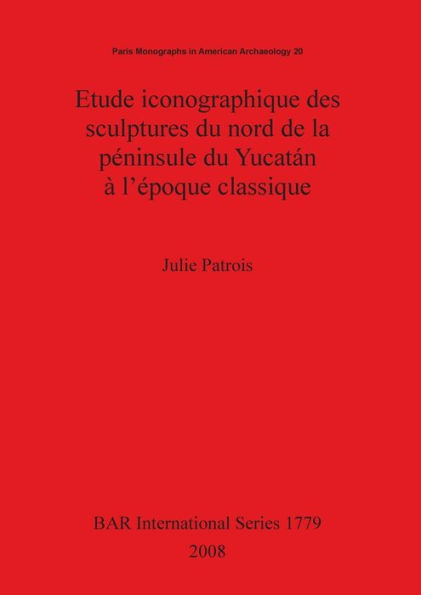 Étude Iconographique des Sculptures du Nord de la Péninsule du Yucatán à L'époque Classique