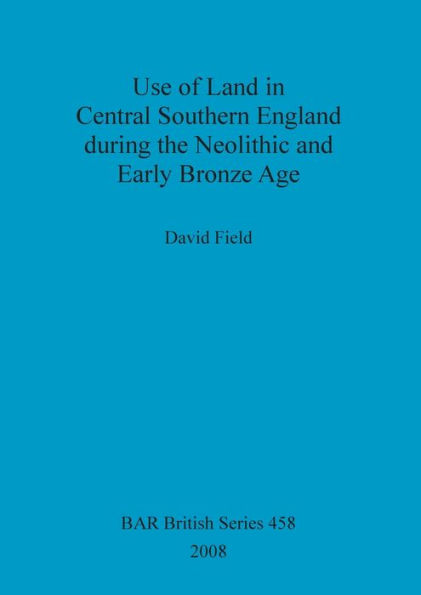 Use of Land in Central Southern England During the Neolithic and Early Bronze Age